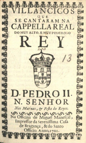 Villancicos que se cantaram na Cappella Real do muy alto, e muy poderoso Rey D. Pedro II. N. Senhor ...