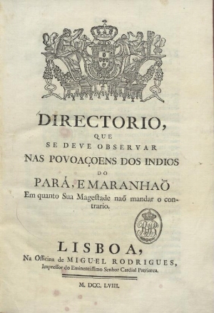 Directorio, que se deve observar nas povoaçoens dos indios do Pará, e Maranhão em quanto Sua Magesta...