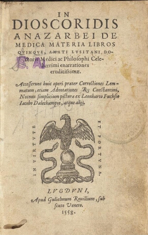 In Dioscoridis Anarzabei De Medica Materia libros quinque, Amati Lusitani... enarrationes eruditissi...